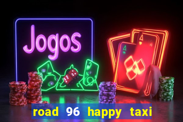 road 96 happy taxi security call password